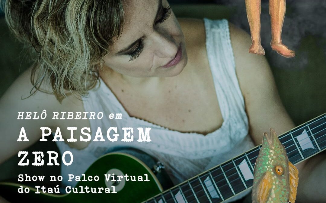 Helô Ribeiro apresenta o show “A Paisagem Zero” no palco virtual do Itaú Cultural no dia 20 de agosto