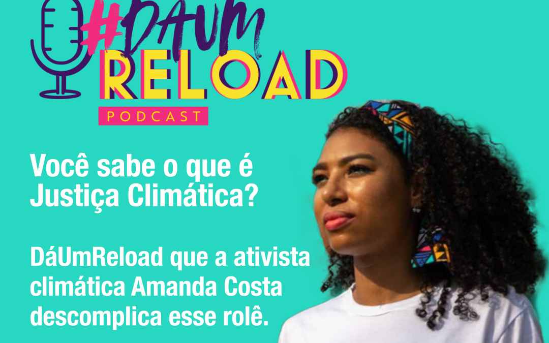 Justiça Climática e Racismo Ambiental são os destaques do novo episódio do podcast Amazon Music Original #DáUmReload